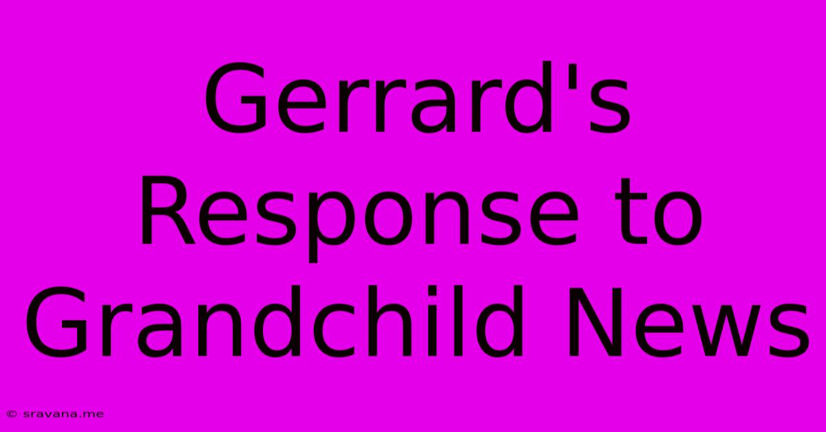 Gerrard's Response To Grandchild News