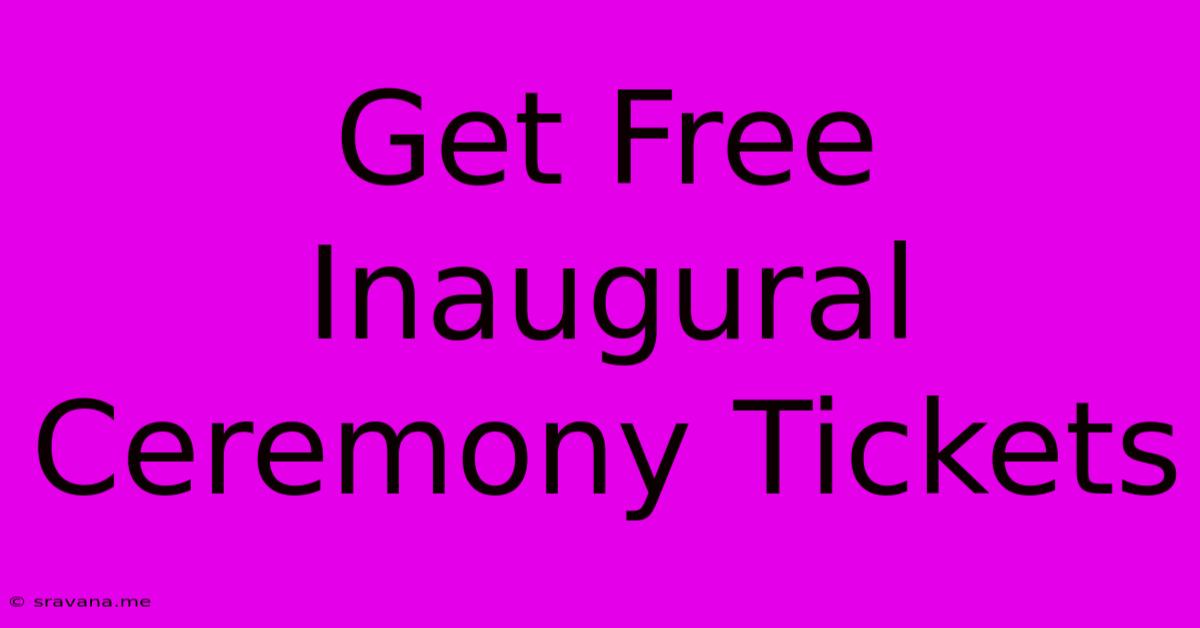 Get Free Inaugural Ceremony Tickets