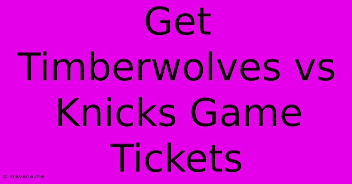 Get Timberwolves Vs Knicks Game Tickets