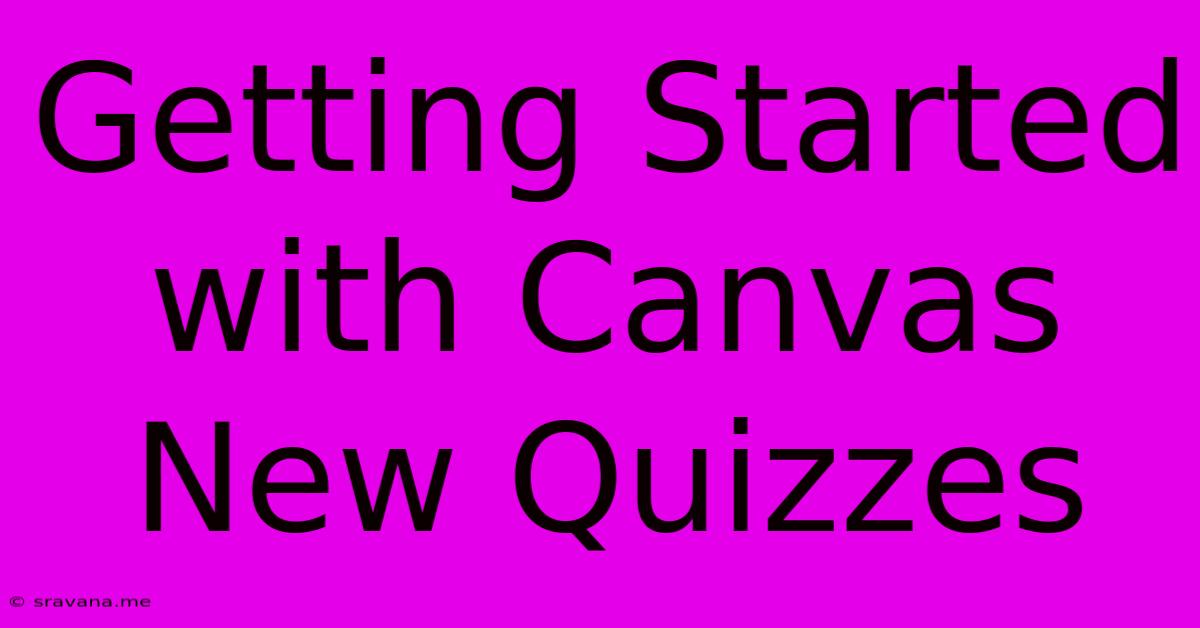 Getting Started With Canvas New Quizzes