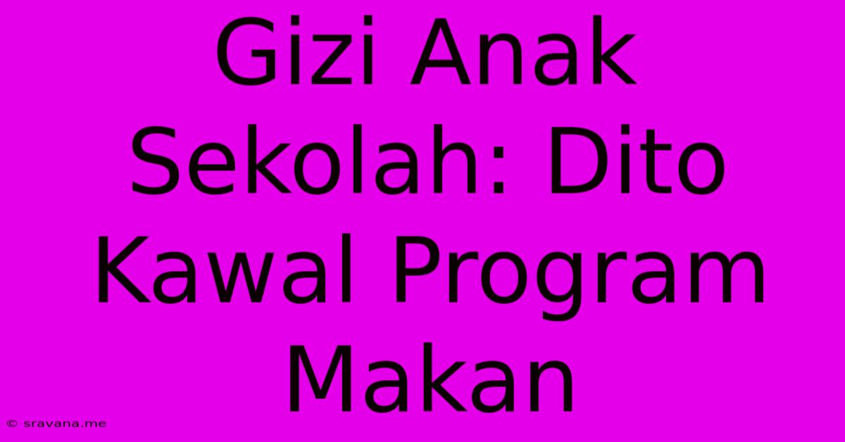 Gizi Anak Sekolah: Dito Kawal Program Makan