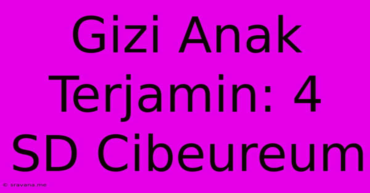 Gizi Anak Terjamin: 4 SD Cibeureum