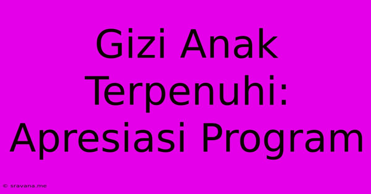 Gizi Anak Terpenuhi: Apresiasi Program