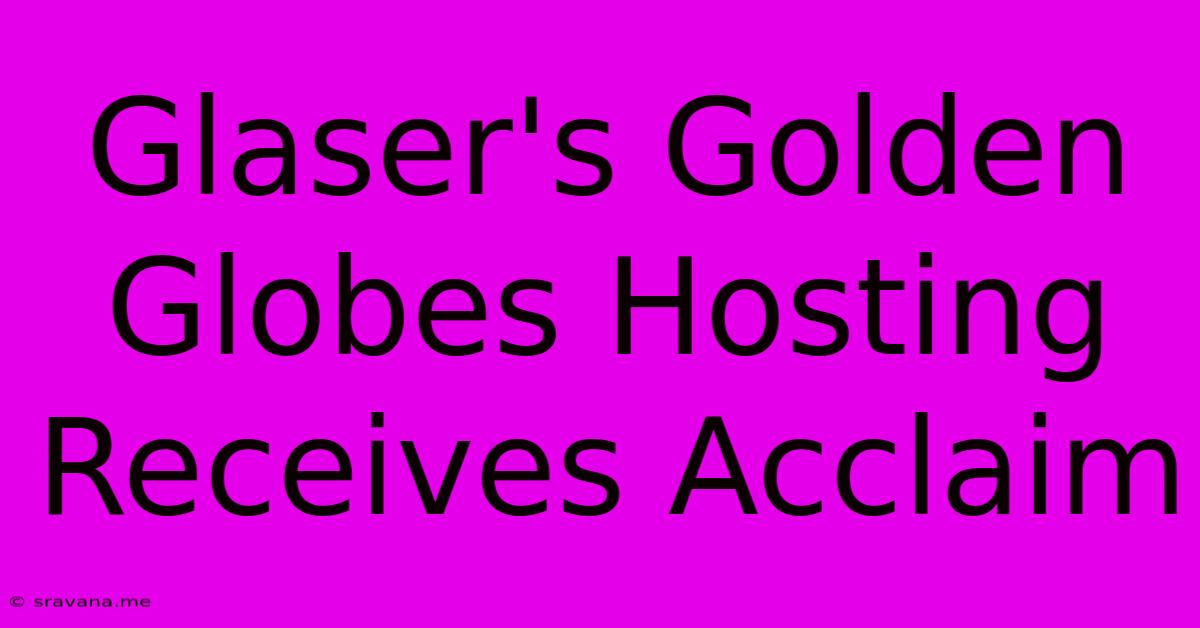 Glaser's Golden Globes Hosting Receives Acclaim