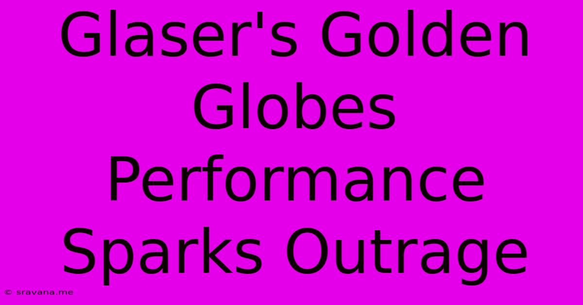 Glaser's Golden Globes Performance Sparks Outrage