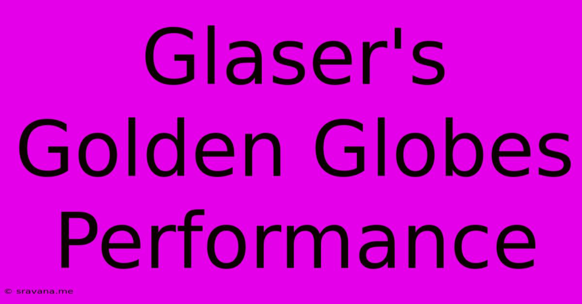 Glaser's Golden Globes Performance