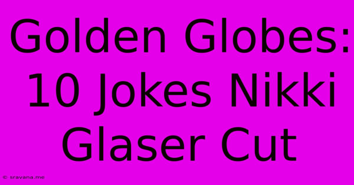 Golden Globes: 10 Jokes Nikki Glaser Cut