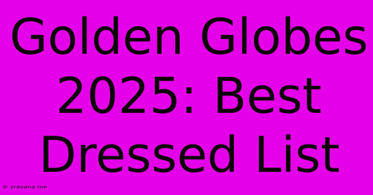 Golden Globes 2025: Best Dressed List