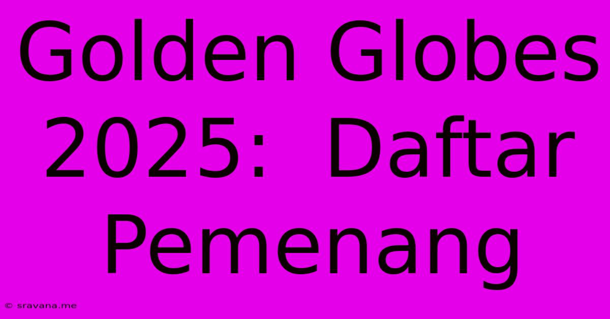 Golden Globes 2025:  Daftar Pemenang