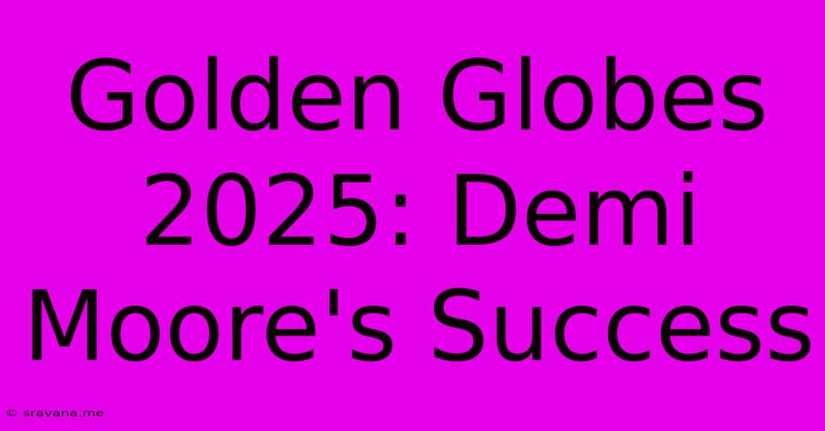 Golden Globes 2025: Demi Moore's Success