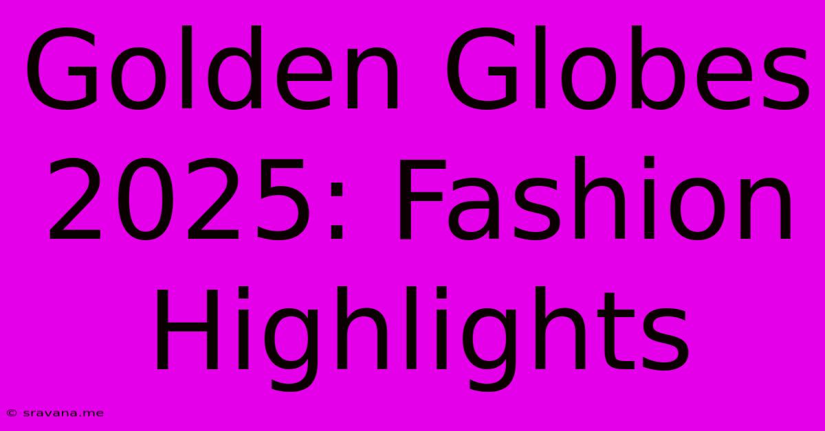 Golden Globes 2025: Fashion Highlights