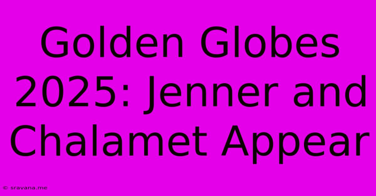 Golden Globes 2025: Jenner And Chalamet Appear