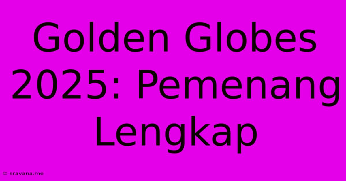 Golden Globes 2025: Pemenang Lengkap