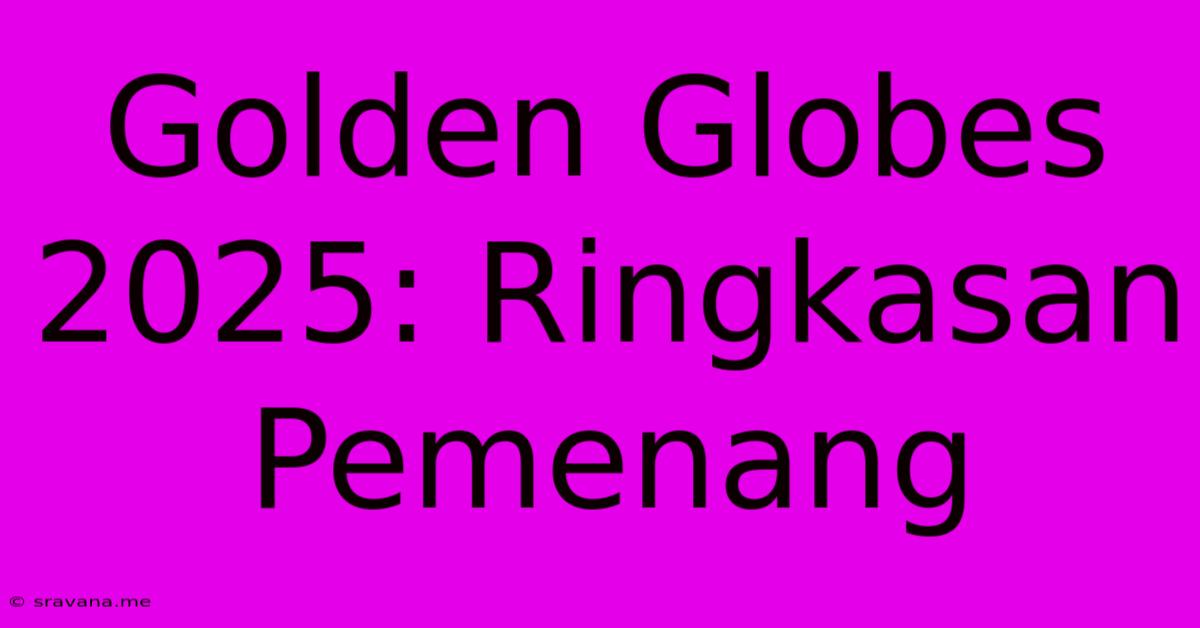 Golden Globes 2025: Ringkasan Pemenang