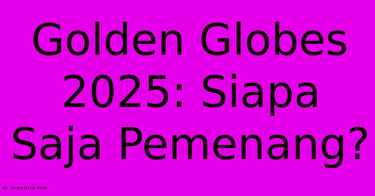 Golden Globes 2025: Siapa Saja Pemenang?