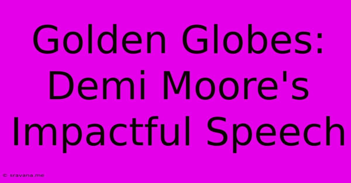 Golden Globes: Demi Moore's Impactful Speech