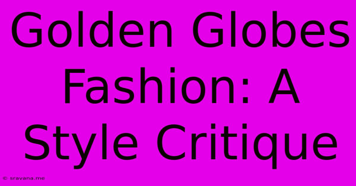 Golden Globes Fashion: A Style Critique