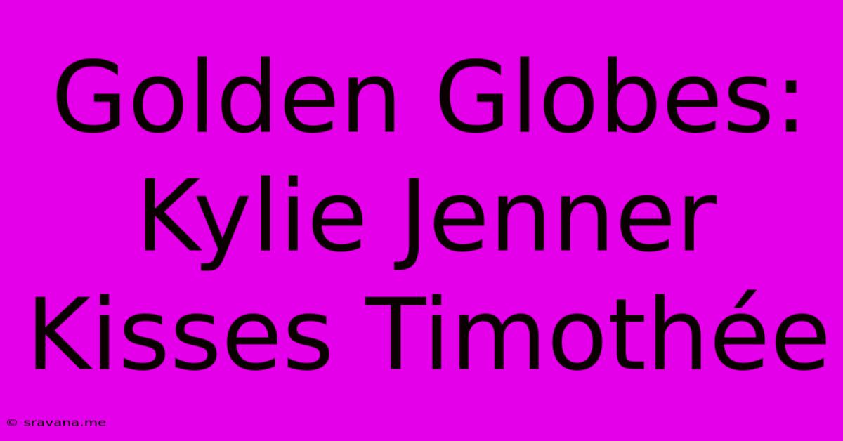 Golden Globes: Kylie Jenner Kisses Timothée