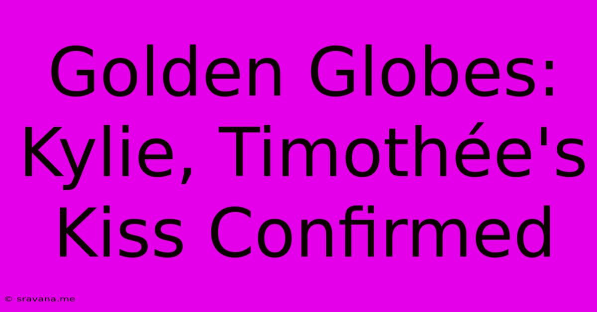 Golden Globes: Kylie, Timothée's Kiss Confirmed