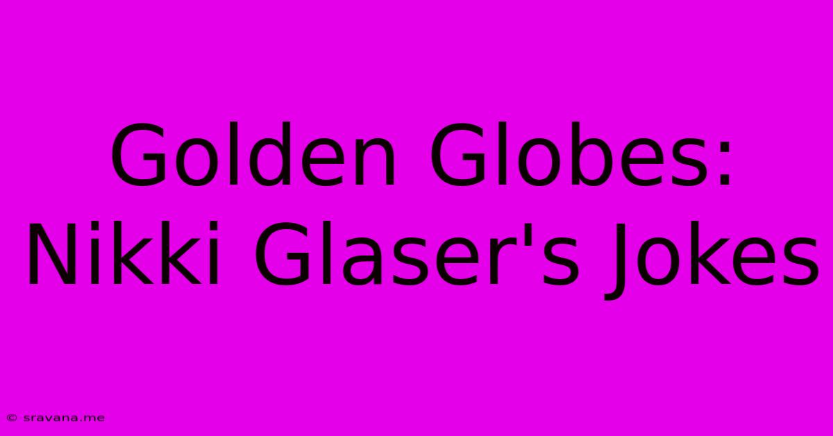 Golden Globes: Nikki Glaser's Jokes