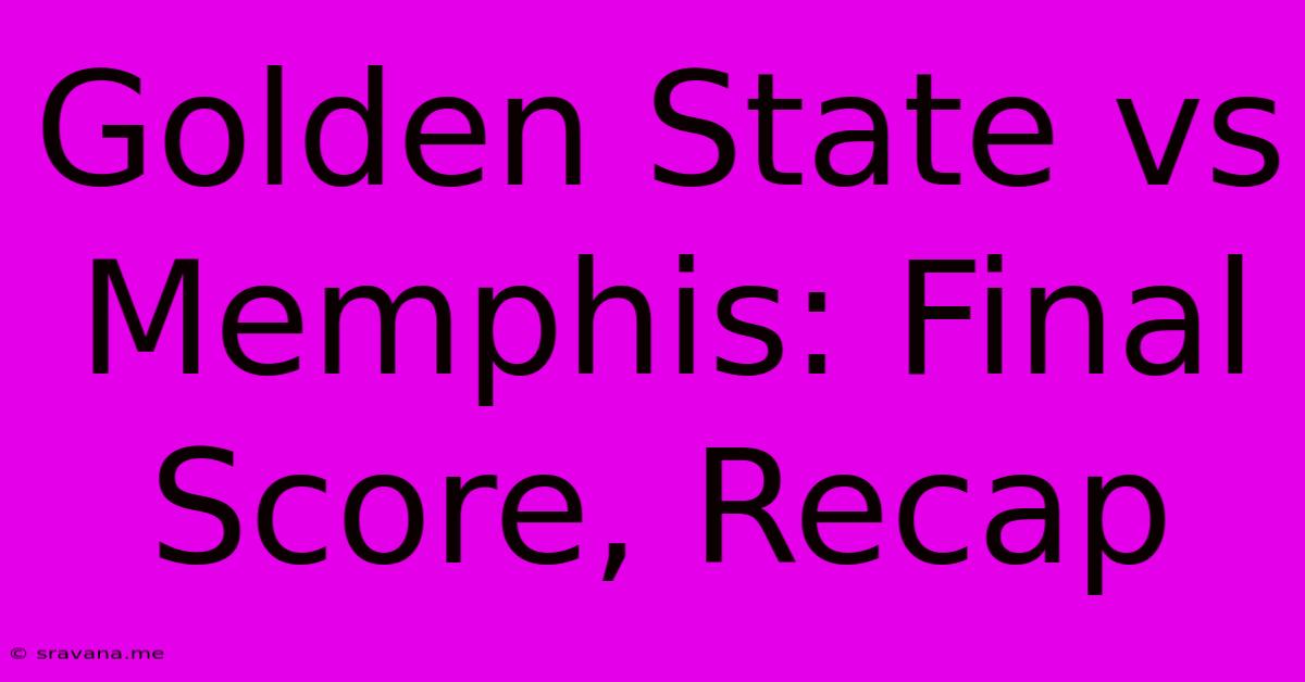 Golden State Vs Memphis: Final Score, Recap