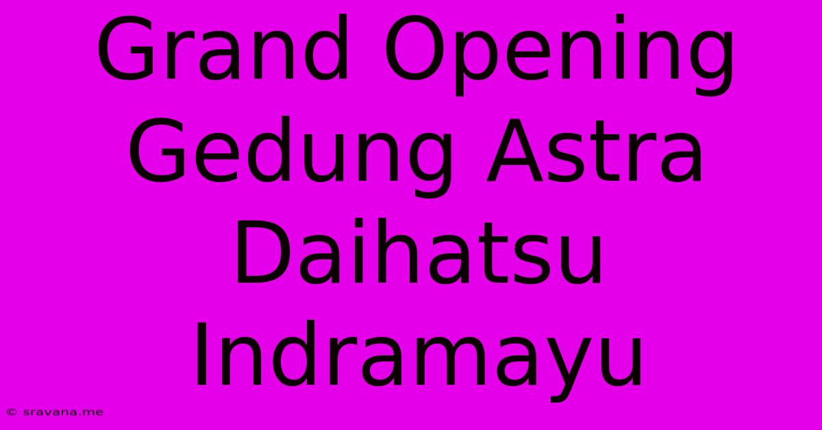 Grand Opening Gedung Astra Daihatsu Indramayu