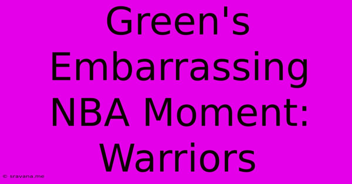 Green's Embarrassing NBA Moment: Warriors