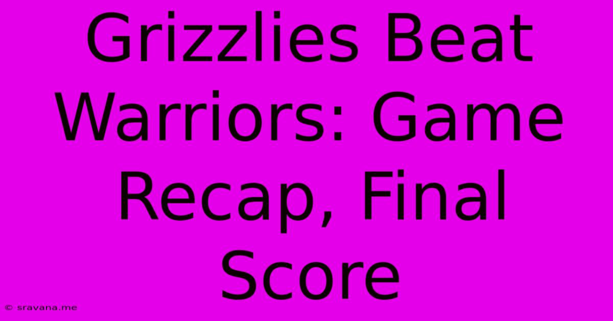 Grizzlies Beat Warriors: Game Recap, Final Score