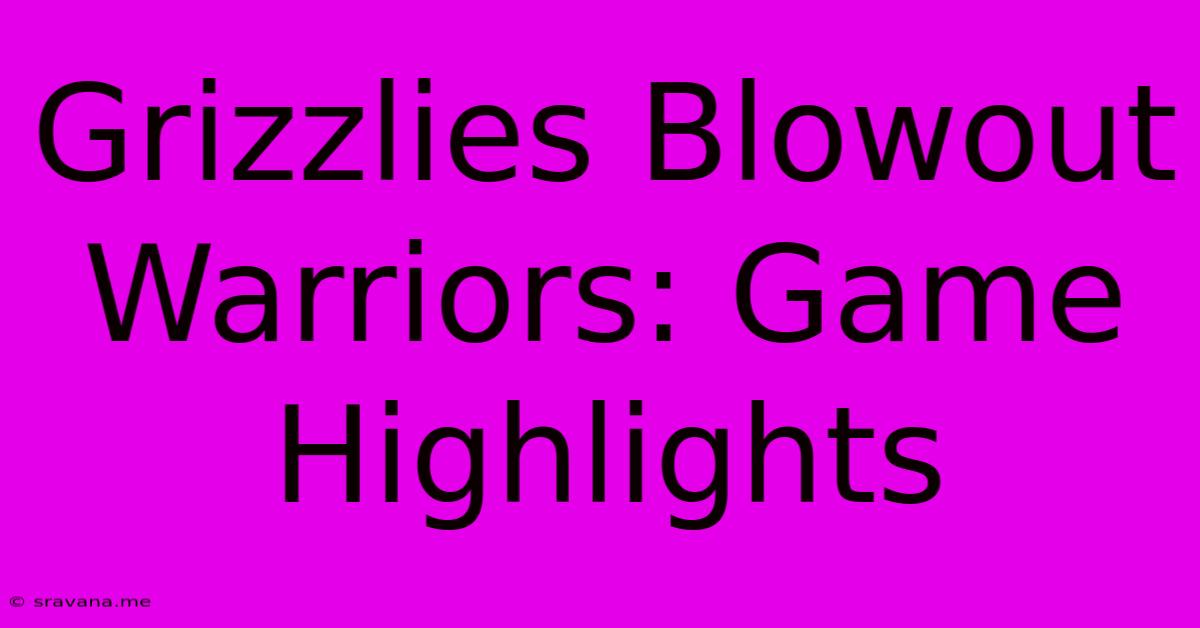 Grizzlies Blowout Warriors: Game Highlights