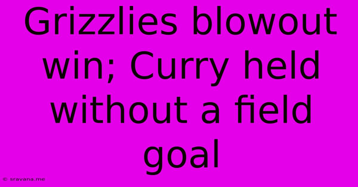 Grizzlies Blowout Win; Curry Held Without A Field Goal