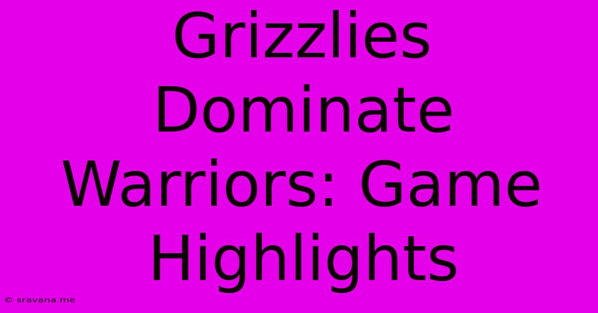 Grizzlies Dominate Warriors: Game Highlights