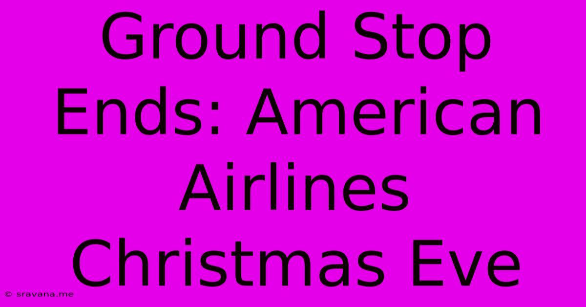 Ground Stop Ends: American Airlines Christmas Eve