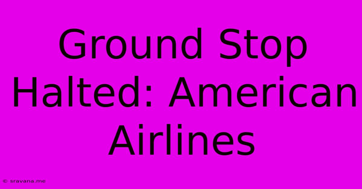 Ground Stop Halted: American Airlines