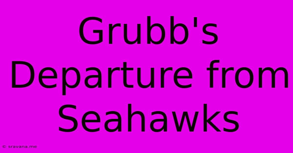 Grubb's Departure From Seahawks