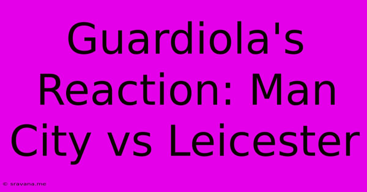 Guardiola's Reaction: Man City Vs Leicester