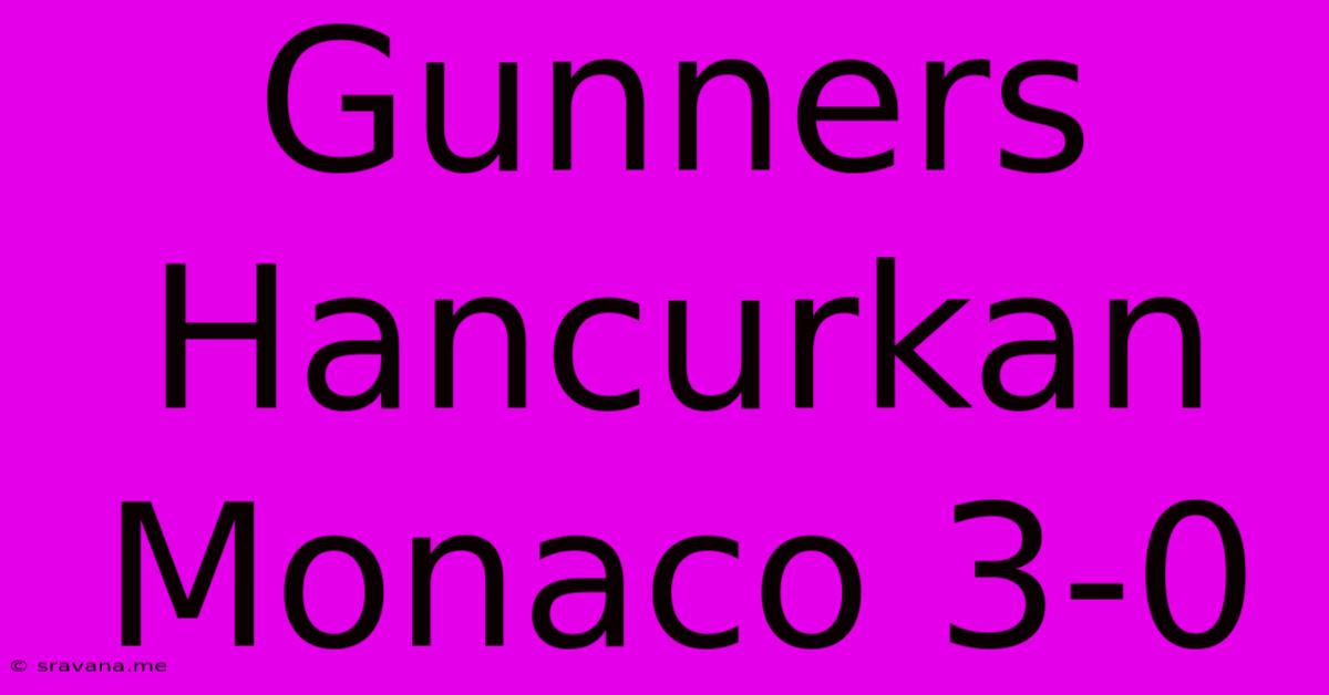 Gunners Hancurkan Monaco 3-0