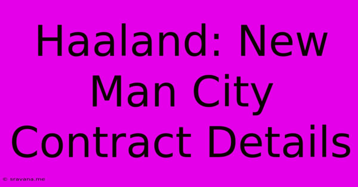 Haaland: New Man City Contract Details