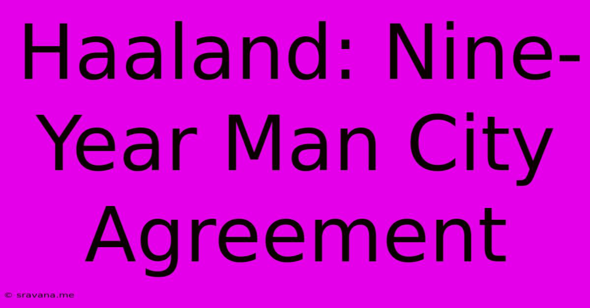 Haaland: Nine-Year Man City Agreement