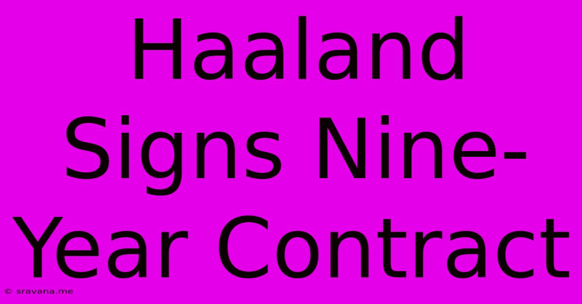 Haaland Signs Nine-Year Contract