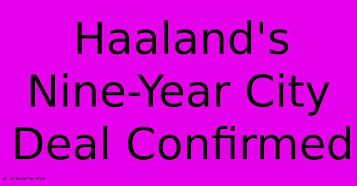 Haaland's Nine-Year City Deal Confirmed