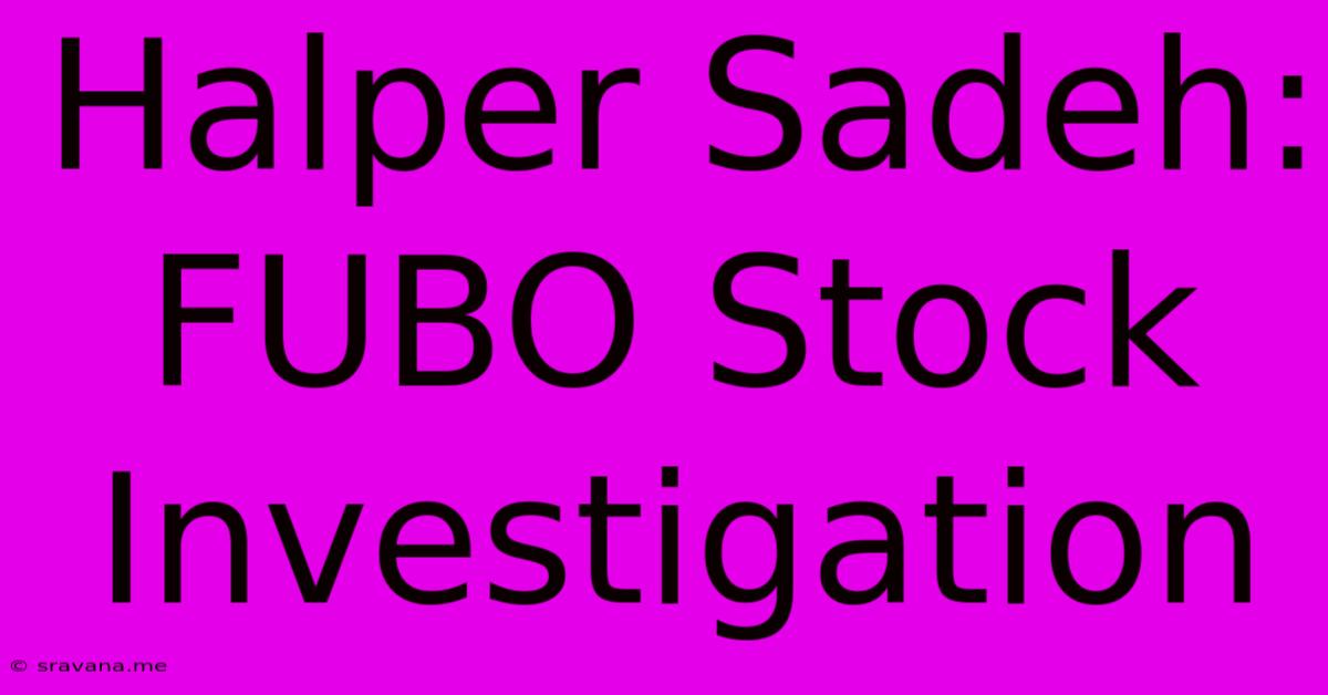 Halper Sadeh: FUBO Stock Investigation