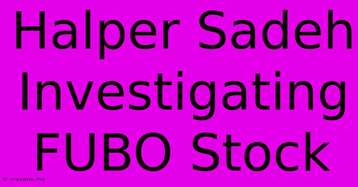 Halper Sadeh Investigating FUBO Stock