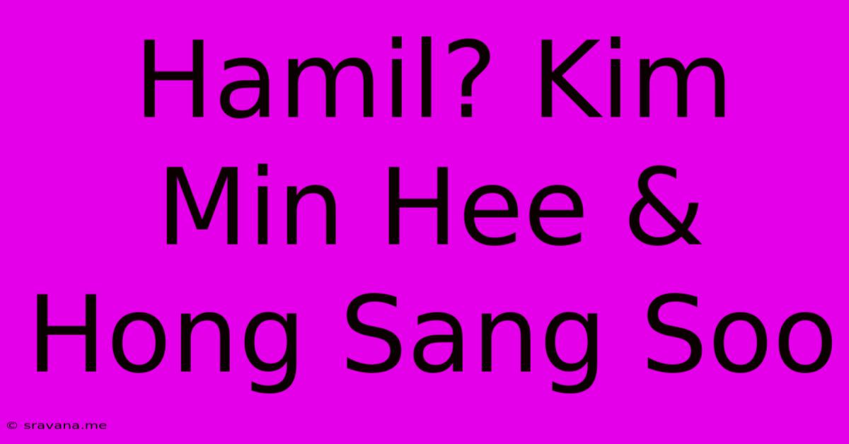 Hamil? Kim Min Hee & Hong Sang Soo