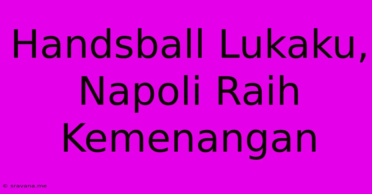 Handsball Lukaku, Napoli Raih Kemenangan