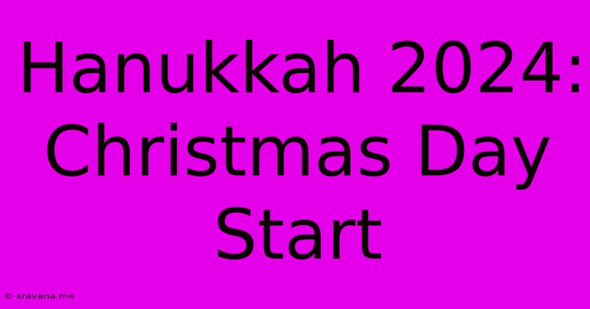 Hanukkah 2024: Christmas Day Start