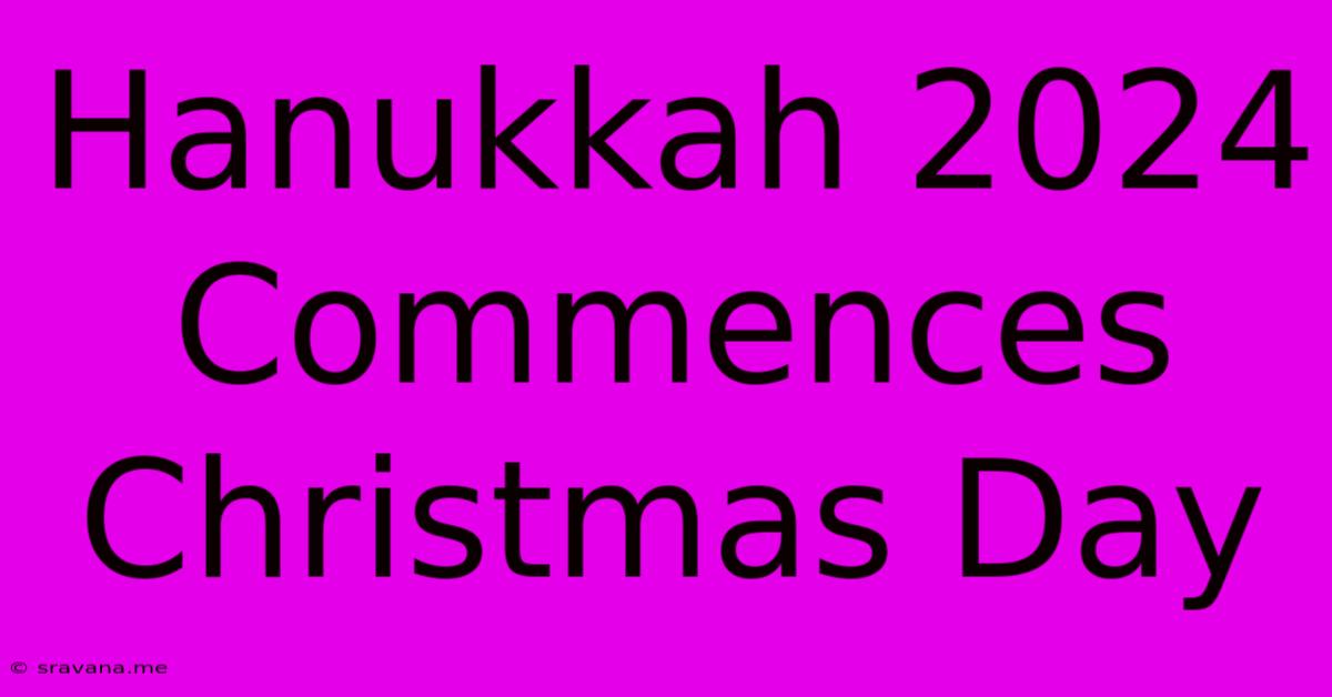 Hanukkah 2024 Commences Christmas Day