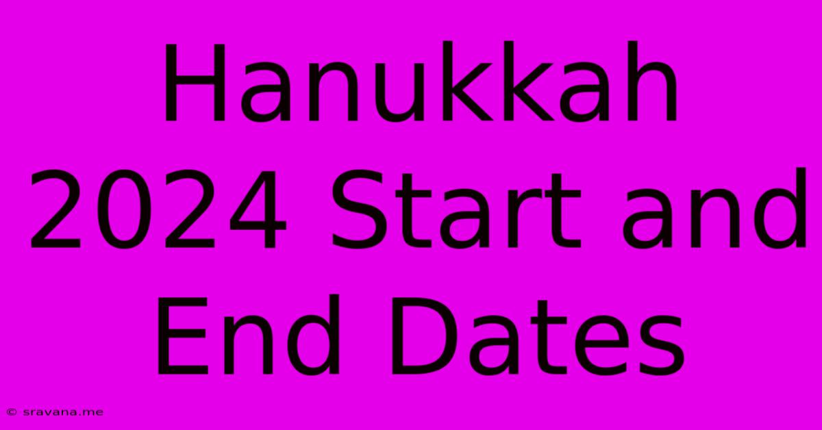 Hanukkah 2024 Start And End Dates