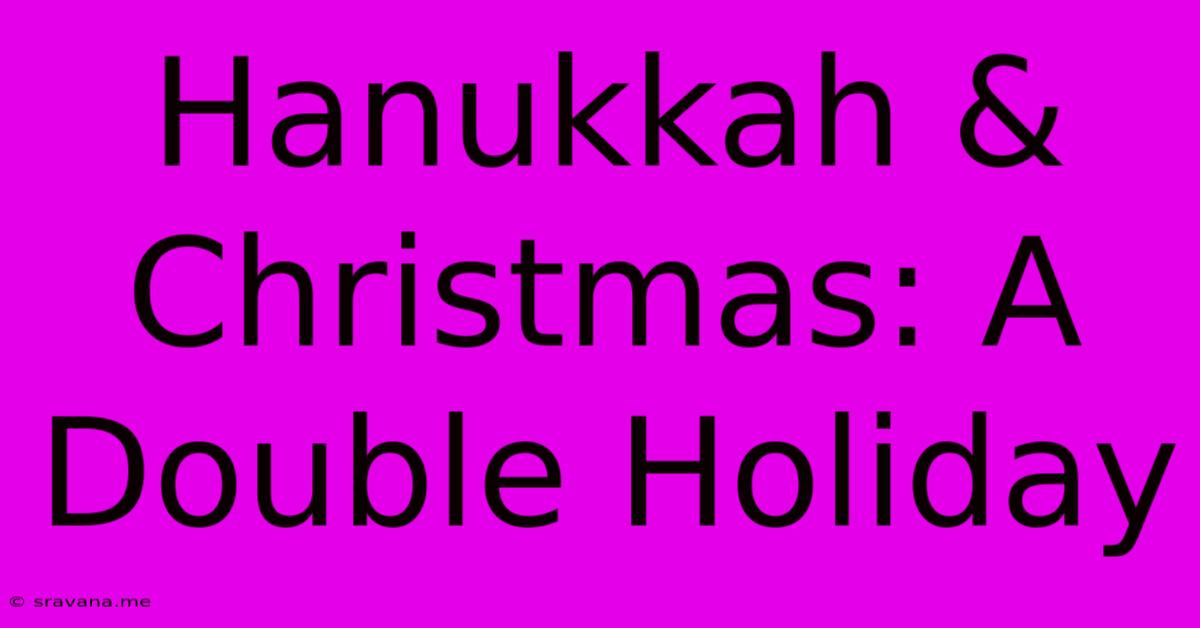 Hanukkah & Christmas: A Double Holiday