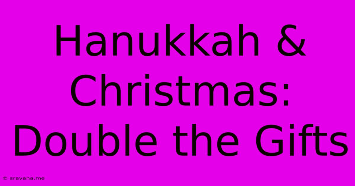 Hanukkah & Christmas: Double The Gifts