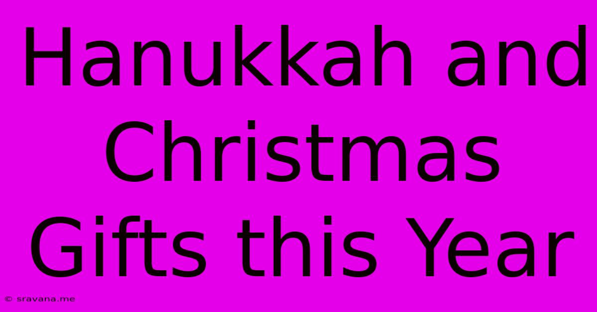 Hanukkah And Christmas Gifts This Year